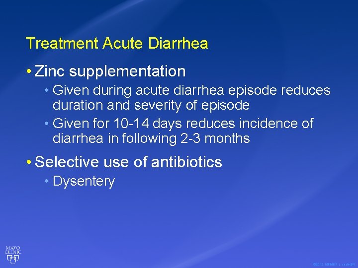 Treatment Acute Diarrhea • Zinc supplementation • Given during acute diarrhea episode reduces duration