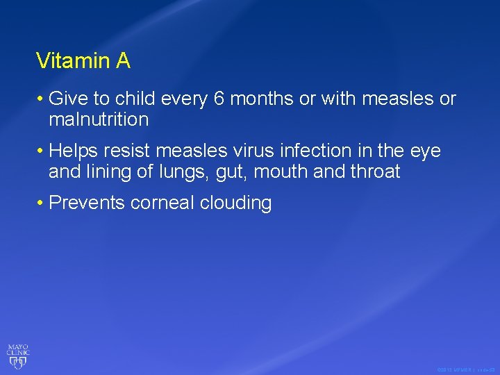 Vitamin A • Give to child every 6 months or with measles or malnutrition