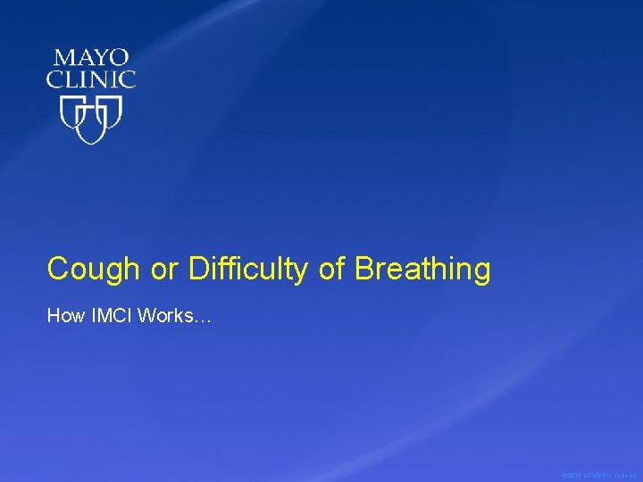 Cough or Difficulty of Breathing How IMCI Works… © 2013 MFMER | slide-69 