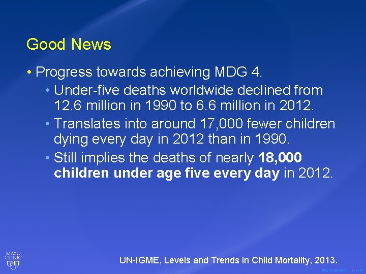 Good News • Progress towards achieving MDG 4. • Under-five deaths worldwide declined from