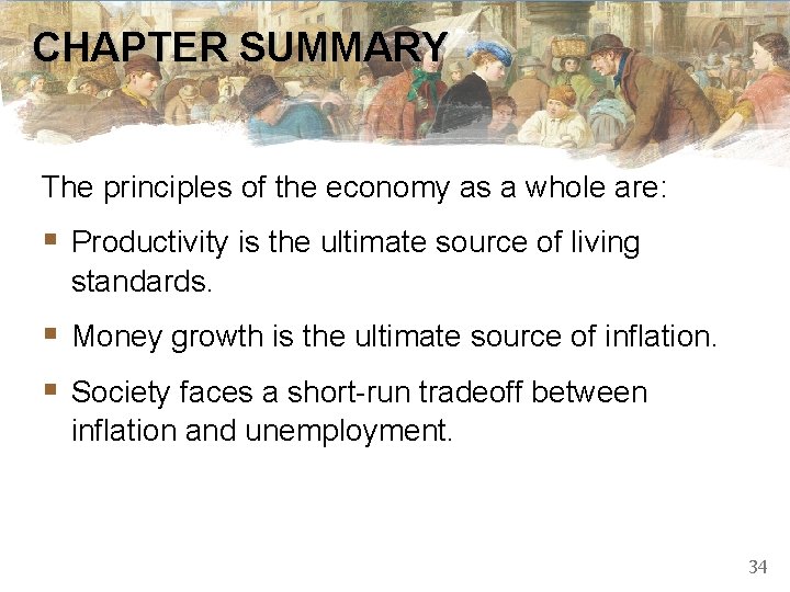 CHAPTER SUMMARY The principles of the economy as a whole are: § Productivity is