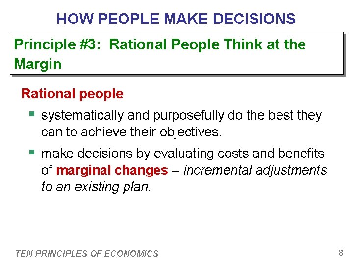 HOW PEOPLE MAKE DECISIONS Principle #3: Rational People Think at the Margin Rational people