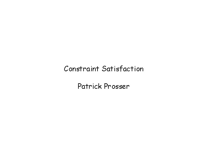 Constraint Satisfaction Patrick Prosser 