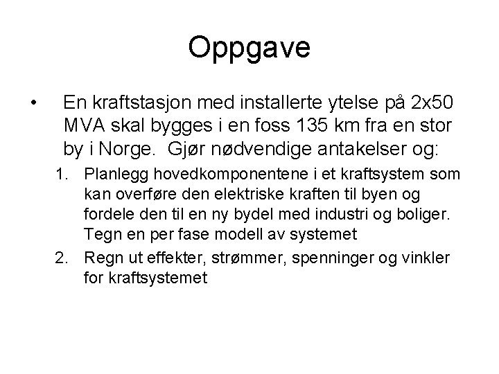 Oppgave • En kraftstasjon med installerte ytelse på 2 x 50 MVA skal bygges