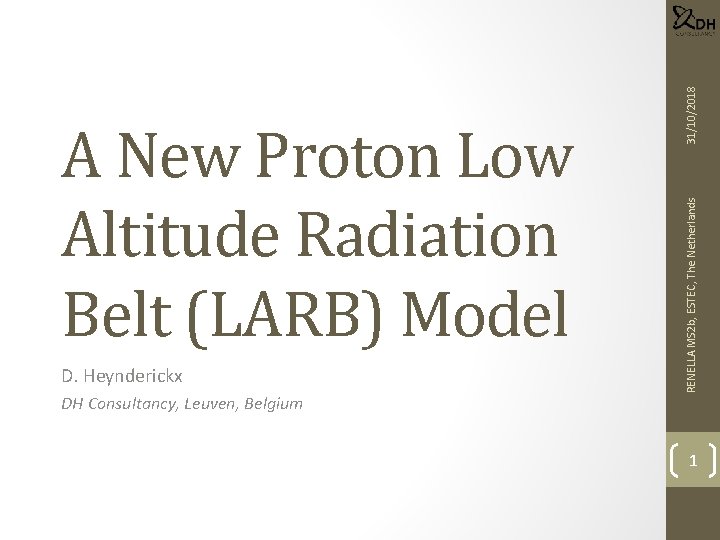 D. Heynderickx DH Consultancy, Leuven, Belgium 31/10/2018 RENELLA MS 2 b, ESTEC, The Netherlands