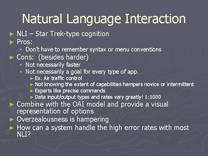 Natural Language Interaction ► ► NLI – Star Trek-type cognition Pros: ► Cons: (besides