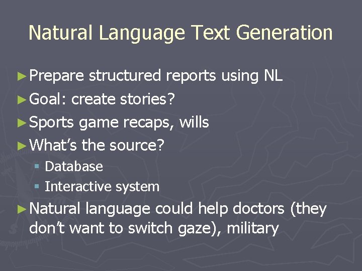 Natural Language Text Generation ► Prepare structured reports using NL ► Goal: create stories?