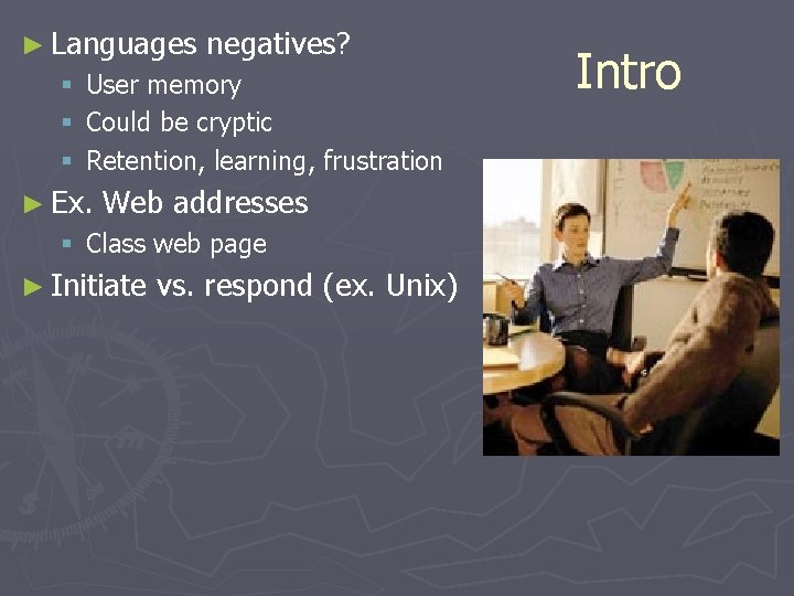 ► Languages § § § negatives? User memory Could be cryptic Retention, learning, frustration