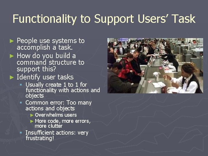 Functionality to Support Users’ Task People use systems to accomplish a task. ► How