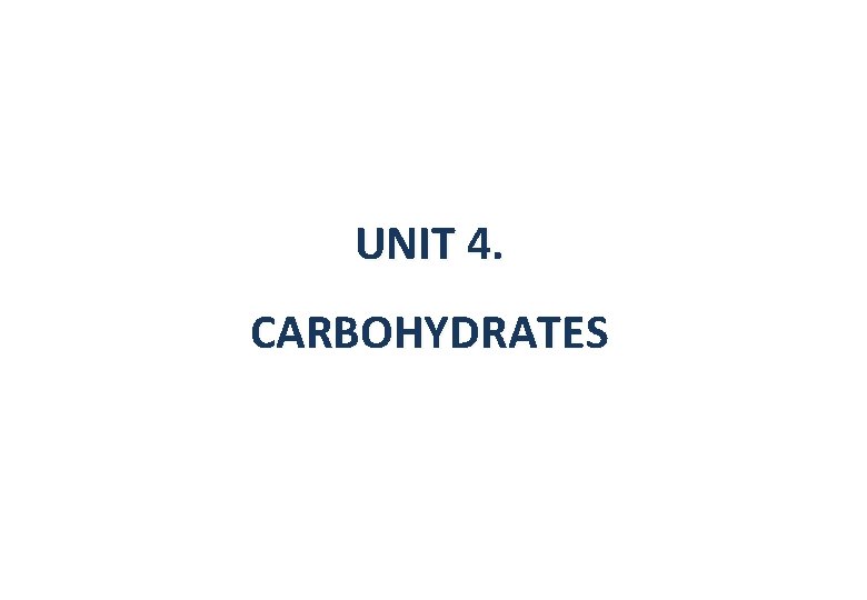 UNIT 4. CARBOHYDRATES 