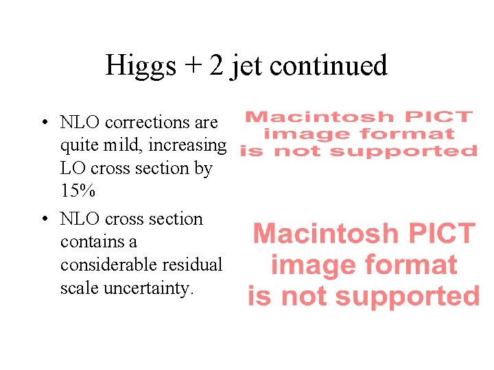 Higgs + 2 jet continued • NLO corrections are quite mild, increasing LO cross