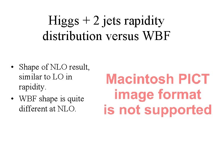 Higgs + 2 jets rapidity distribution versus WBF • Shape of NLO result, similar