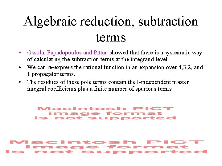 Algebraic reduction, subtraction terms • Ossola, Papadopoulos and Pittau showed that there is a