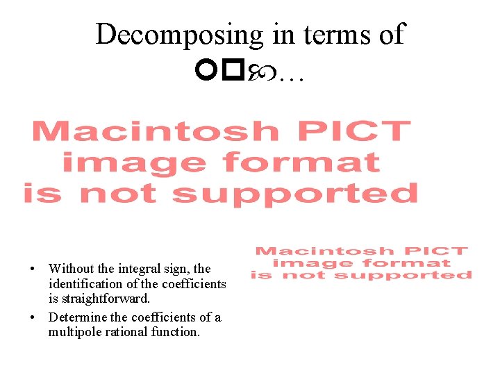 Decomposing in terms of … • Without the integral sign, the identification of the