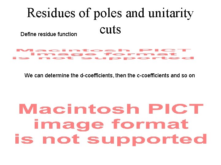 Residues of poles and unitarity cuts Define residue function We can determine the d-coefficients,