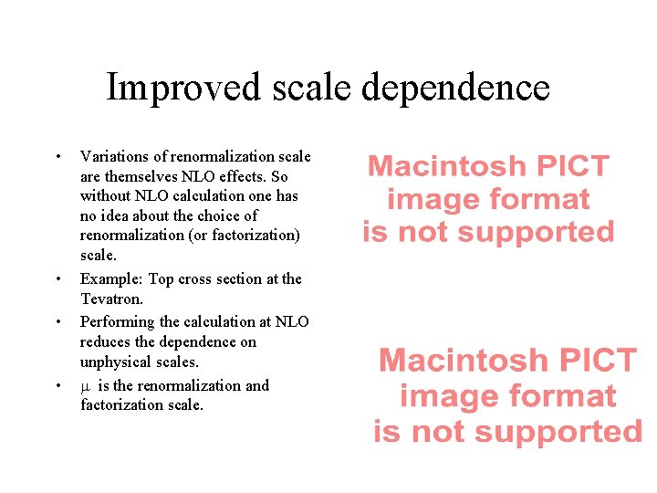 Improved scale dependence • • Variations of renormalization scale are themselves NLO effects. So