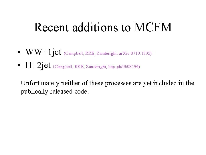 Recent additions to MCFM • WW+1 jet (Campbell, RKE, Zanderighi, ar. Xiv: 0710. 1832)