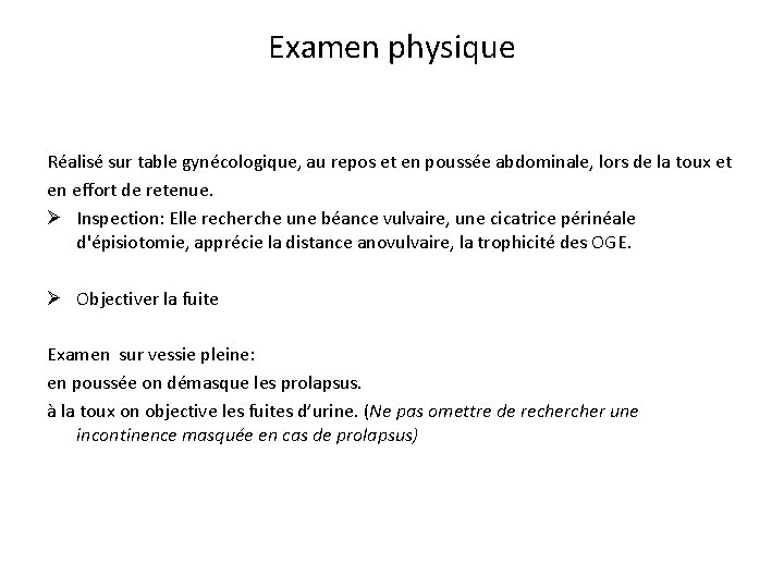 Examen physique Réalisé sur table gynécologique, au repos et en poussée abdominale, lors de