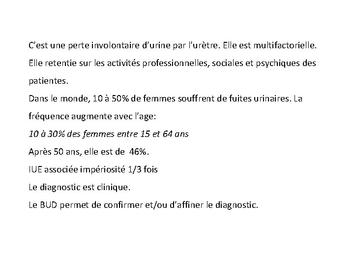 C’est une perte involontaire d’urine par l’urètre. Elle est multifactorielle. Elle retentie sur les