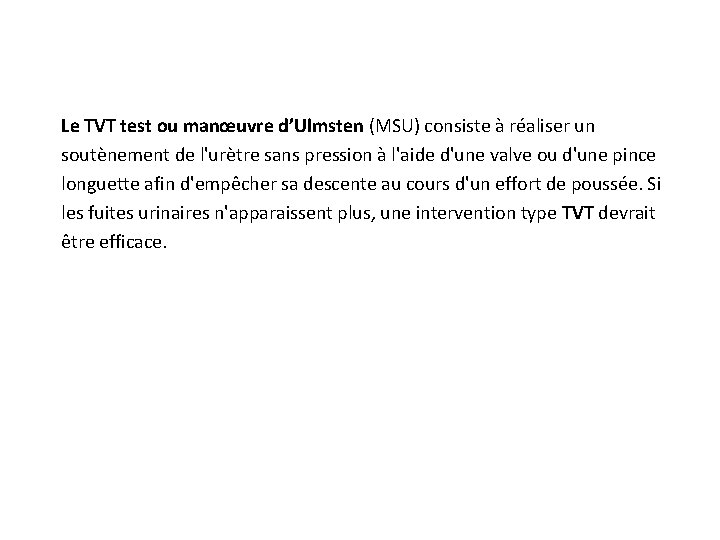 Le TVT test ou manœuvre d’Ulmsten (MSU) consiste à réaliser un soutènement de l'urètre