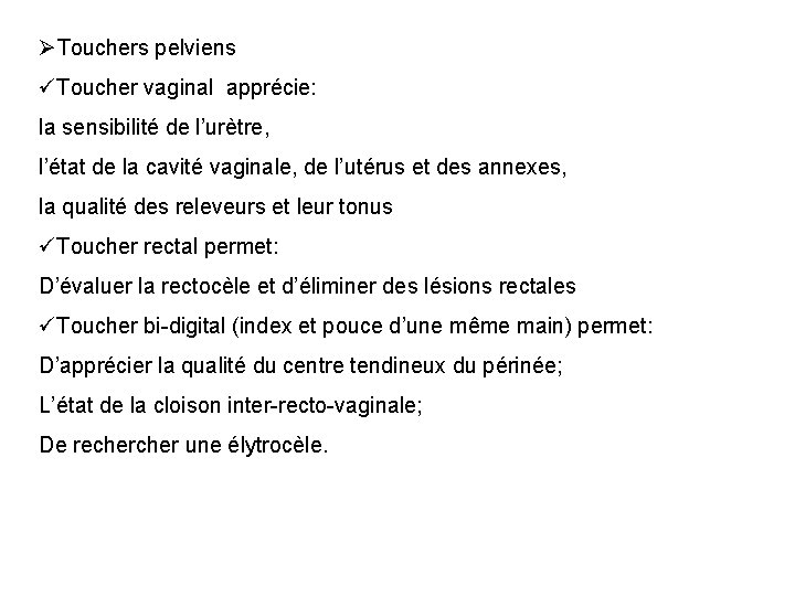 ØTouchers pelviens üToucher vaginal apprécie: la sensibilité de l’urètre, l’état de la cavité vaginale,