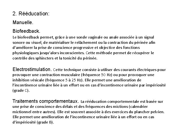 2. Rééducation: Manuelle. Biofeedback. Le biofeedback permet, grâce à une sonde vaginale ou anale