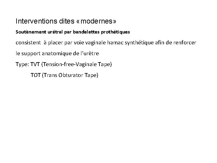 Interventions dites «modernes» Soutènement urétral par bandelettes prothétiques consistent à placer par voie vaginale