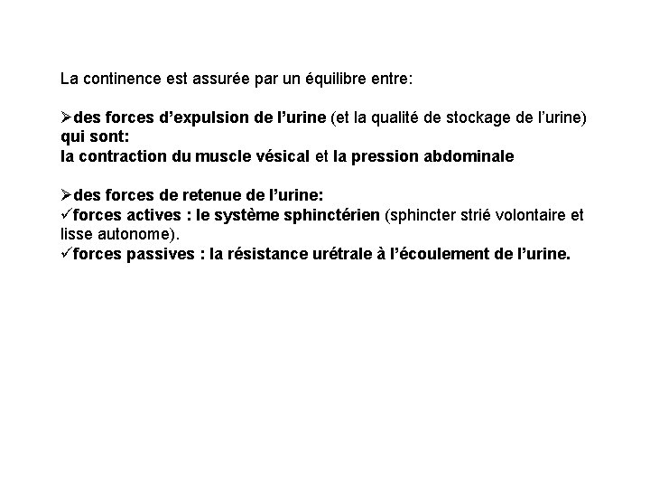 La continence est assurée par un équilibre entre: Ødes forces d’expulsion de l’urine (et