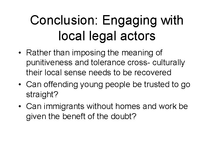 Conclusion: Engaging with local legal actors • Rather than imposing the meaning of punitiveness