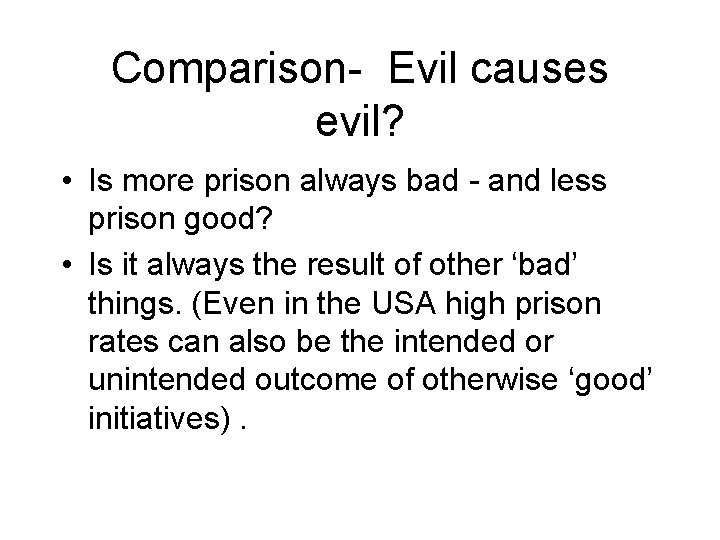 Comparison- Evil causes evil? • Is more prison always bad - and less prison