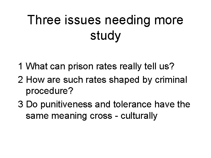 Three issues needing more study 1 What can prison rates really tell us? 2