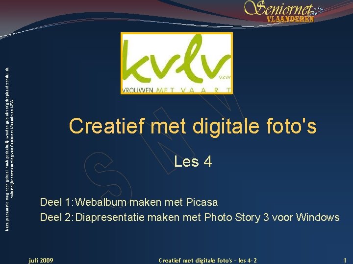 Deze presentatie mag noch geheel, noch gedeeltelijk worden gebruikt of gekopieerd zonder de schriftelijke