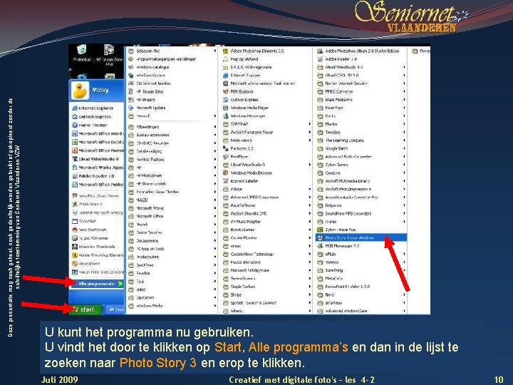 Deze presentatie mag noch geheel, noch gedeeltelijk worden gebruikt of gekopieerd zonder de schriftelijke