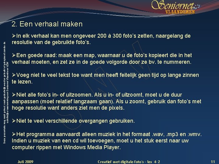 Deze presentatie mag noch geheel, noch gedeeltelijk worden gebruikt of gekopieerd zonder de schriftelijke