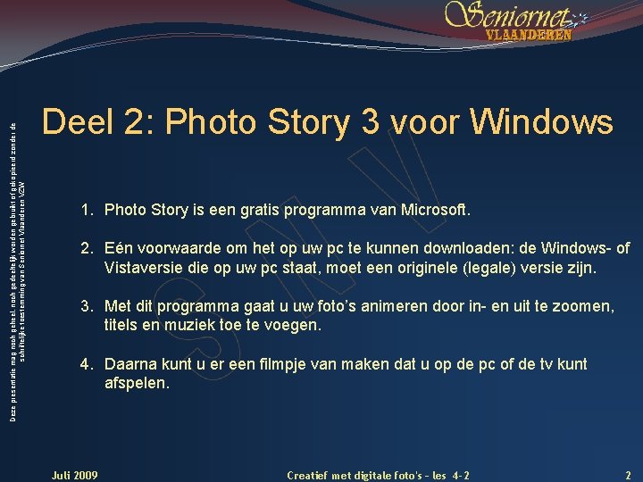 Deze presentatie mag noch geheel, noch gedeeltelijk worden gebruikt of gekopieerd zonder de schriftelijke