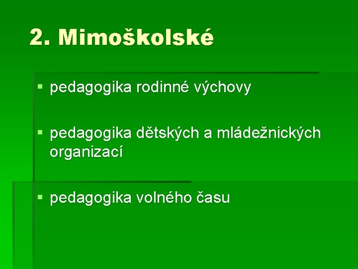 2. Mimoškolské § pedagogika rodinné výchovy § pedagogika dětských a mládežnických organizací § pedagogika