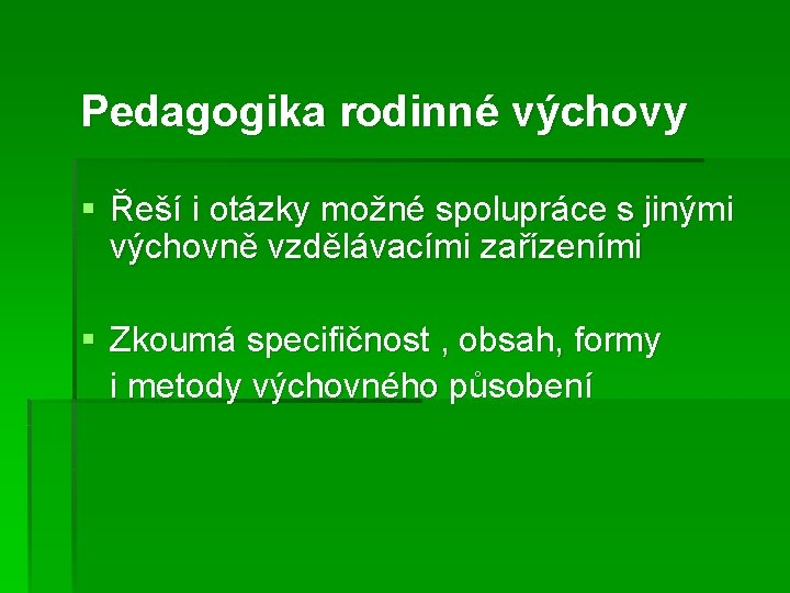 Pedagogika rodinné výchovy § Řeší i otázky možné spolupráce s jinými výchovně vzdělávacími zařízeními