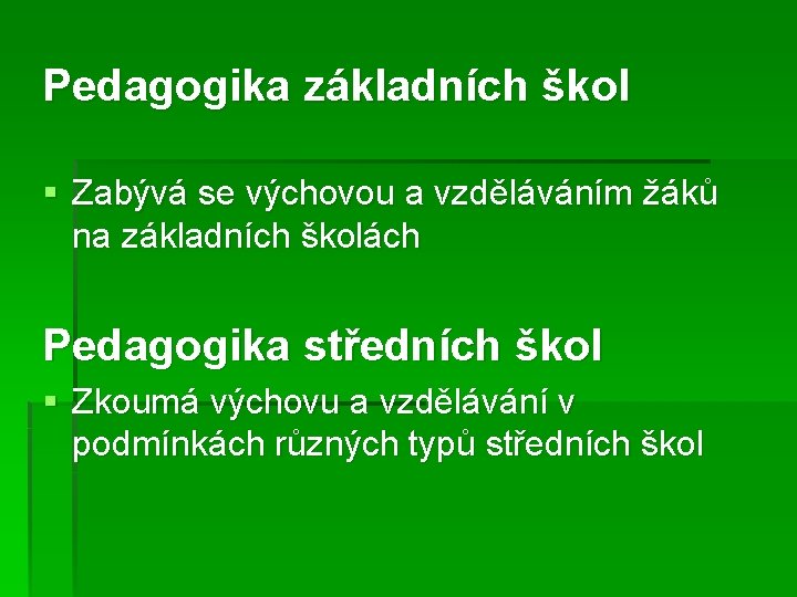 Pedagogika základních škol § Zabývá se výchovou a vzděláváním žáků na základních školách Pedagogika