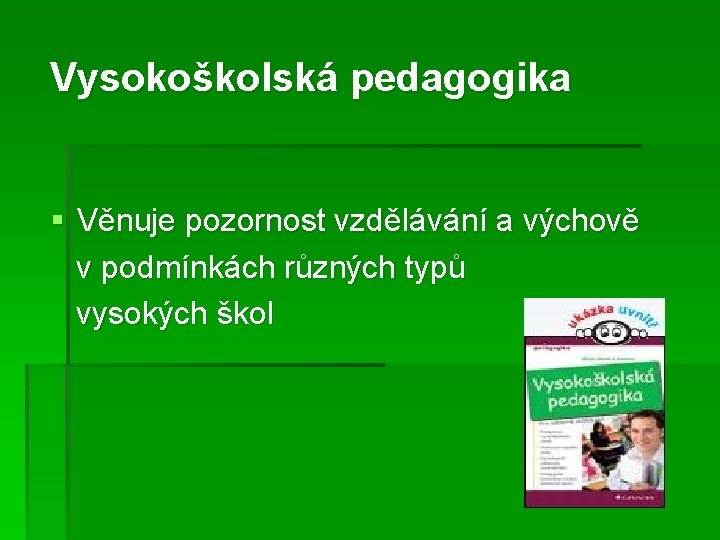 Vysokoškolská pedagogika § Věnuje pozornost vzdělávání a výchově v podmínkách různých typů vysokých škol