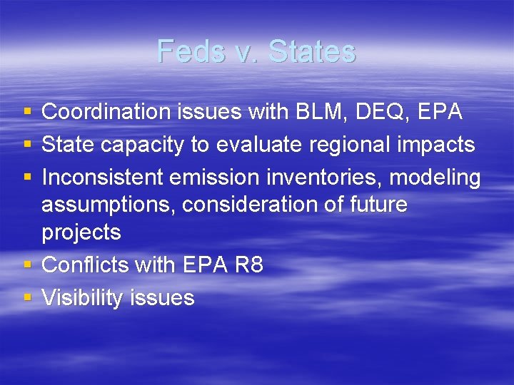 Feds v. States § § § Coordination issues with BLM, DEQ, EPA State capacity