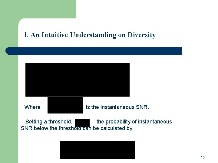 I. An Intuitive Understanding on Diversity Where is the instantaneous SNR. Setting a threshold, I. An Intuitive Understanding on Diversity Where is the instantaneous SNR. Setting a threshold,