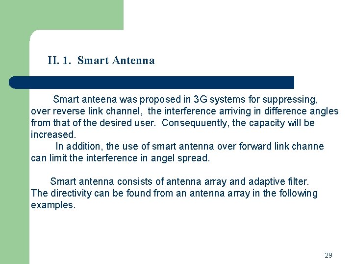 II. 1. Smart Antenna Smart anteena was proposed in 3 G systems for suppressing, II. 1. Smart Antenna Smart anteena was proposed in 3 G systems for suppressing,