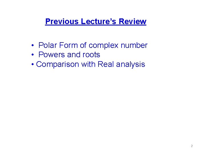 Previous Lecture’s Review • Polar Form of complex number • Powers and roots •