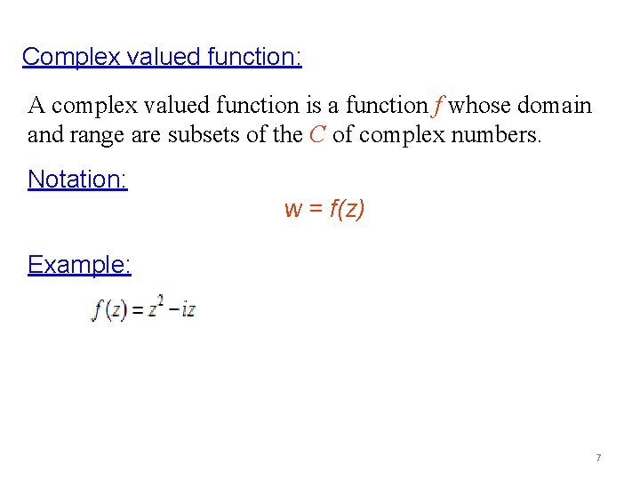 Complex valued function: A complex valued function is a function f whose domain and