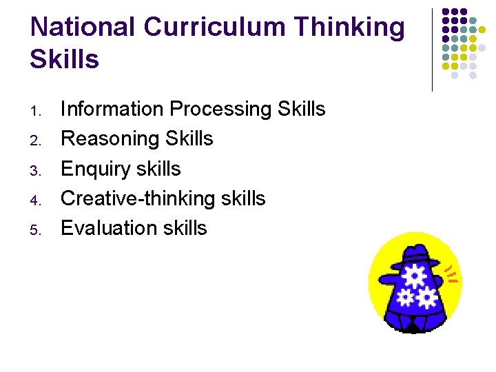 National Curriculum Thinking Skills 1. 2. 3. 4. 5. Information Processing Skills Reasoning Skills