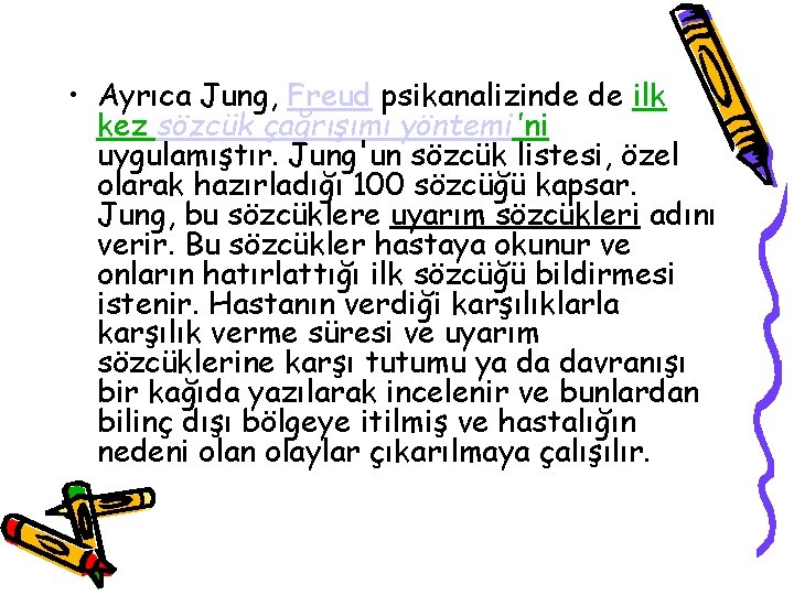  • Ayrıca Jung, Freud psikanalizinde de ilk kez sözcük çağrışımı yöntemi'ni uygulamıştır. Jung'un