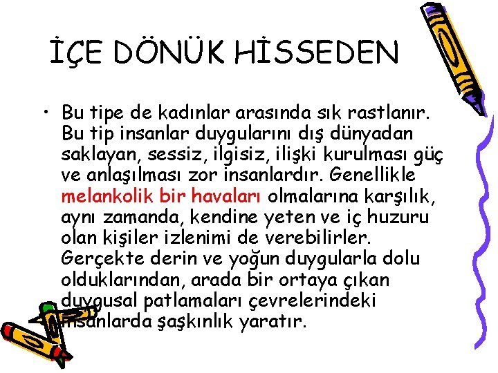 İÇE DÖNÜK HİSSEDEN • Bu tipe de kadınlar arasında sık rastlanır. Bu tip insanlar