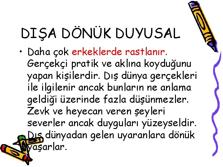 DIŞA DÖNÜK DUYUSAL • Daha çok erkeklerde rastlanır. Gerçekçi pratik ve aklına koyduğunu yapan