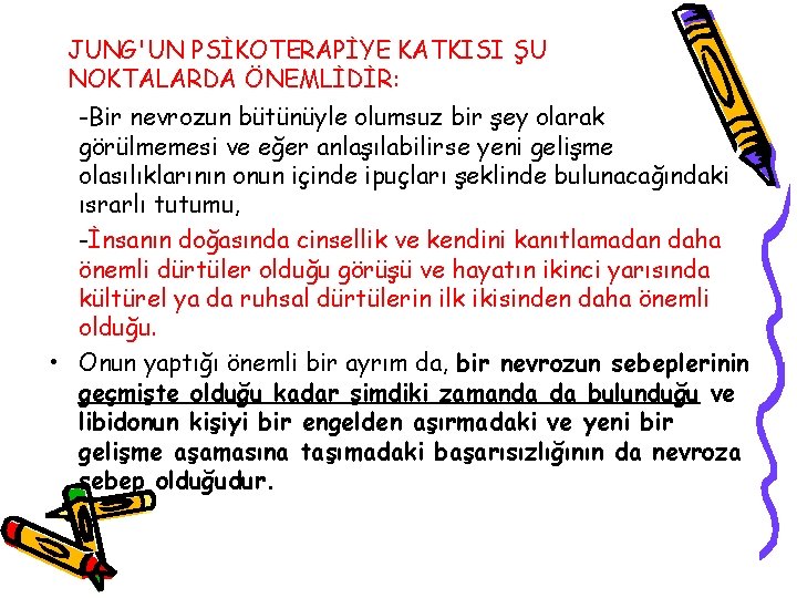 JUNG'UN PSİKOTERAPİYE KATKISI ŞU NOKTALARDA ÖNEMLİDİR: -Bir nevrozun bütünüyle olumsuz bir şey olarak görülmemesi