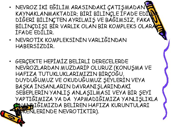  • NEVROZ İKİ EĞİLİM ARASINDAKİ ÇATIŞMADAN KAYNAKLANMAKTADIR; BİRİ BİLİNÇLE İFADE EDİLİR, DİĞERİ BİLİNÇTEN